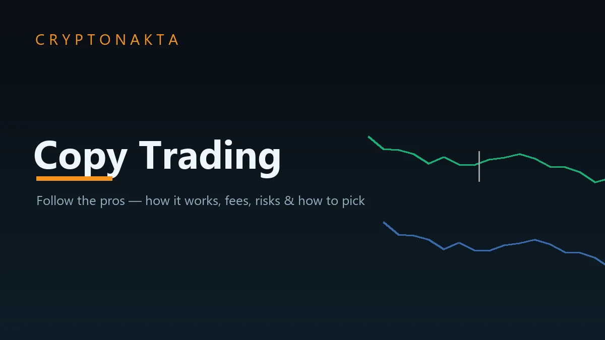 Crypto copy trading explained — follow expert traders: how it works, fees, risks and how to pick a lead trader — Cryptonakta